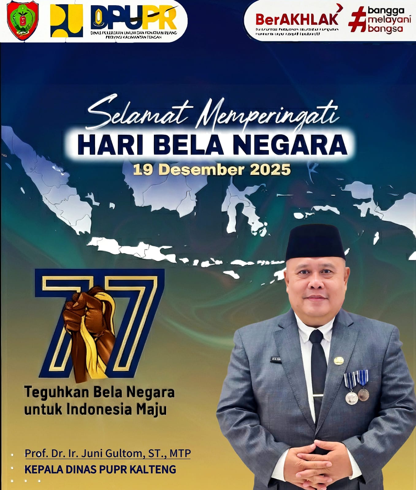 Ucapan selamat memperingati Hari Bela Negara ke-77 dari Kepala Dinas PUPR Kalteng, Prof. Dr. Ir. Juni Gultom, ST., MTP.