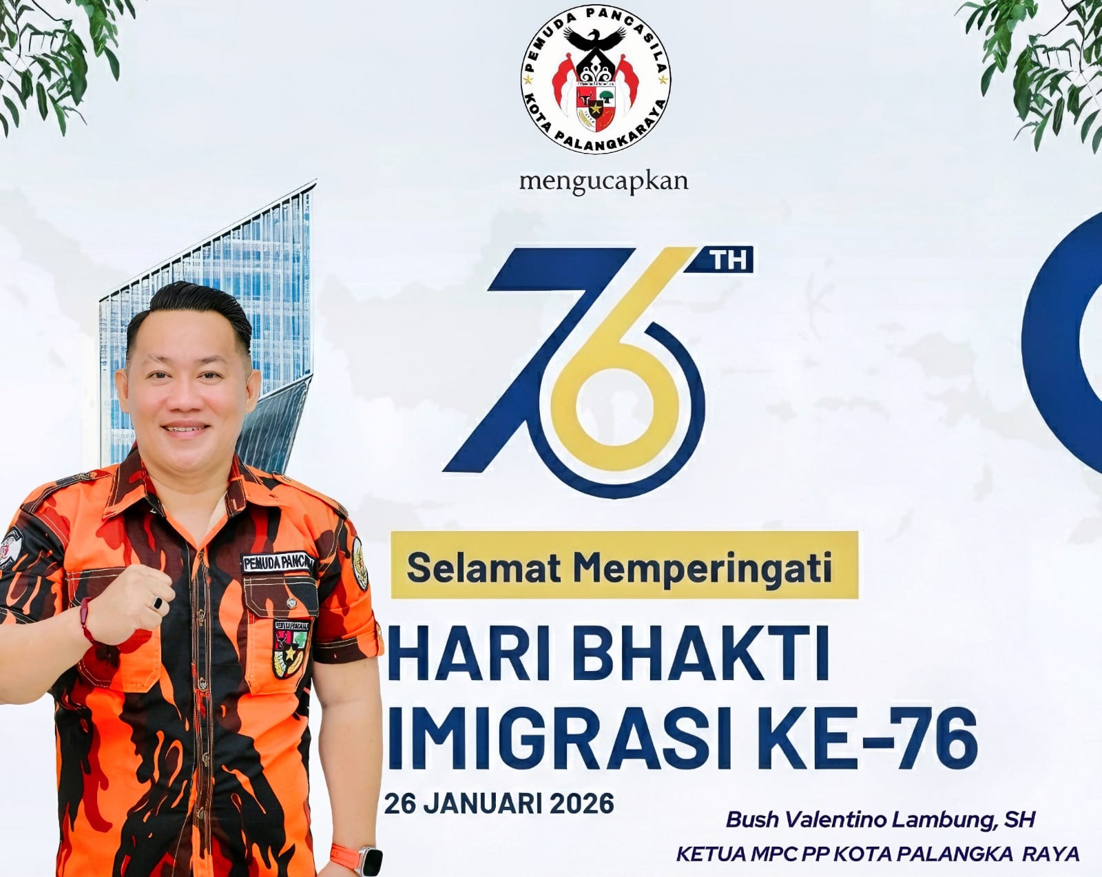 Ucapan selamat Hari Bakti Imigrasi dari Ketua MPC PP Kota Palangka Raya, Bush Valentino Lambung, SH